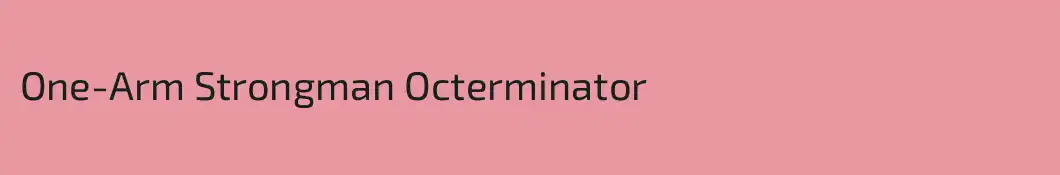 One-Arm Strongman Octerminator